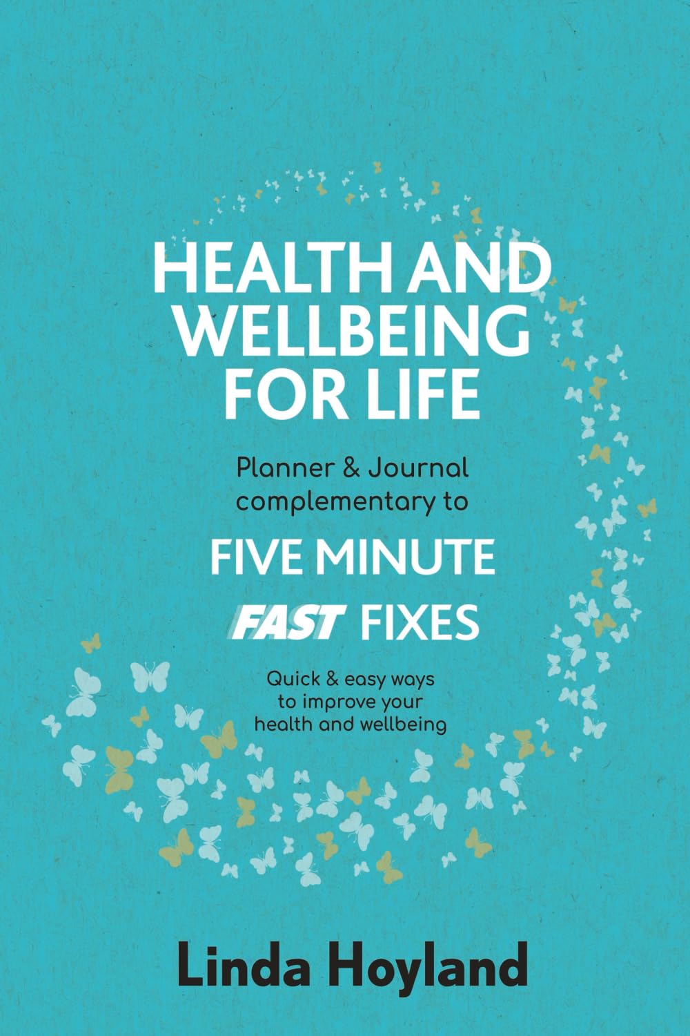 Health and Wellbeing for Life: Planner & Journal Complementary to Five Minute Fast Fixes, quick & easy ways to improve your health and wellbeing ... - you can improve your health and wellbeing)