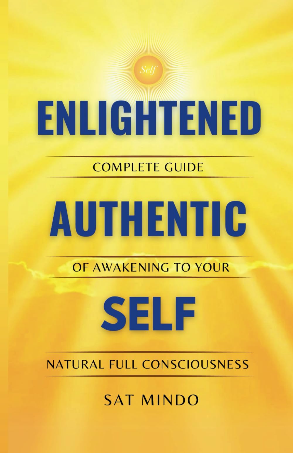 Enlightened Authentic Self: Complete Guide of Awakening to Your Natural Full Consciousness