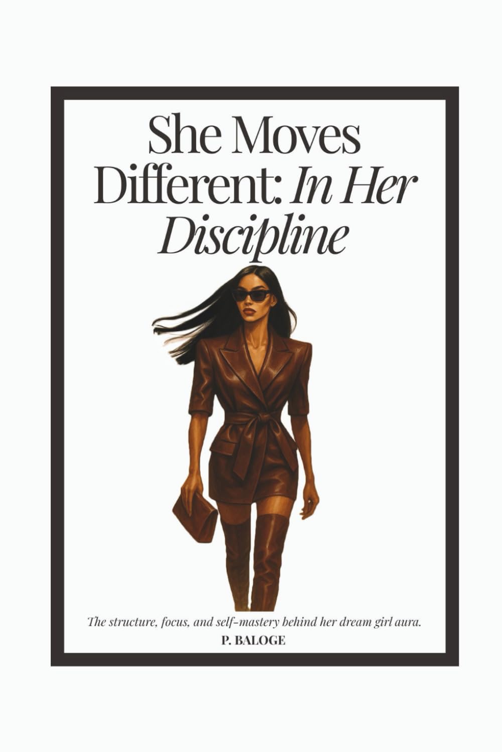 She Moves Different: In Her Discipline: The structure, focus, and self-mastery behind her dream girl aura.