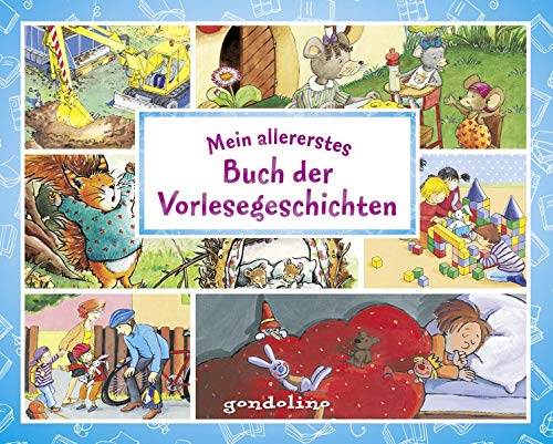 Mein allererstes Buch der Vorlesegeschichten. 7 Bilderbücher in einem Band: Für Kinder schon ab 3 Mein allererstes Buch der Vorlesegeschichten. 7 Bilderbücher in einem Band: Für Kinder schon ab 3