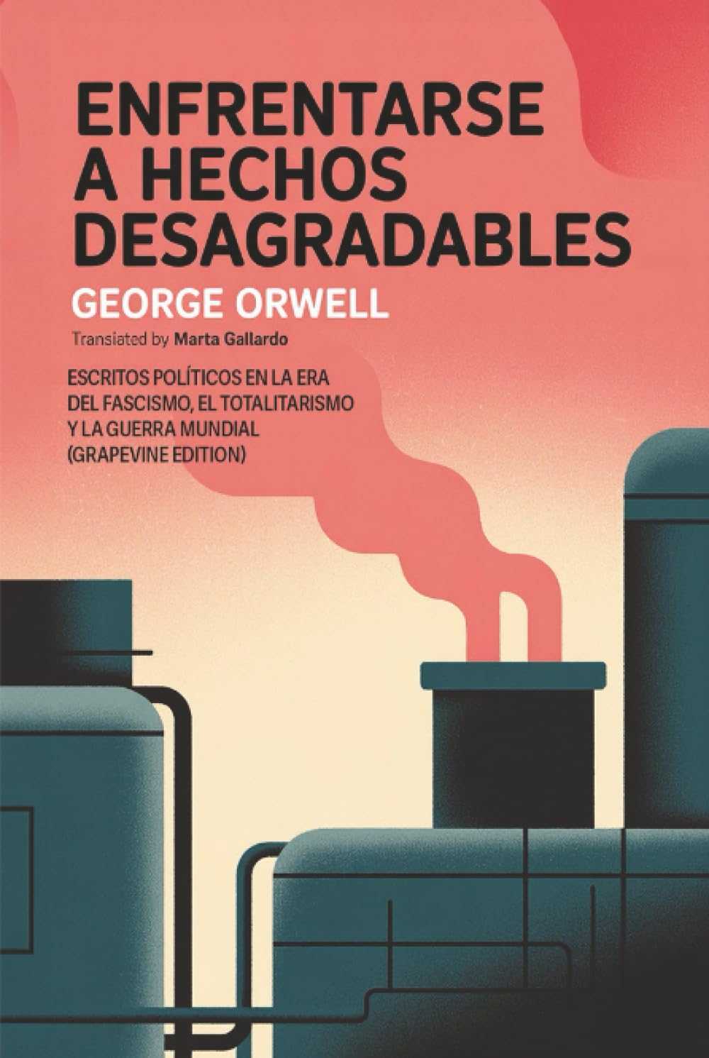 Enfrentarse a hechos desagradables: Escritos políticos en la era del fascismo, el totalitarismo y la Guerra Mundial (Grapevine edition)