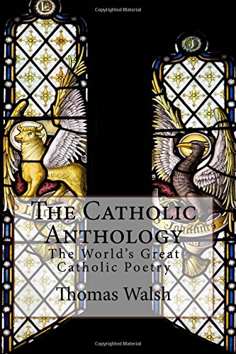 The Catholic Anthology: The World's Great Catholic Poetry