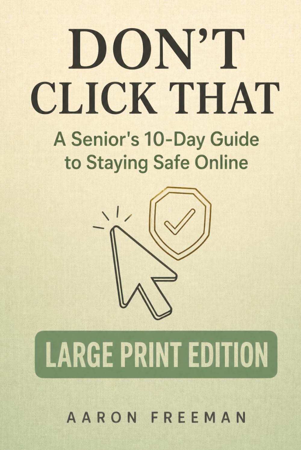 Don’t Click That: A Senior’s 10-Day Guide to Staying Safe Online — Large Print Edition (10-Day Guides for Seniors — Large Print Edition)