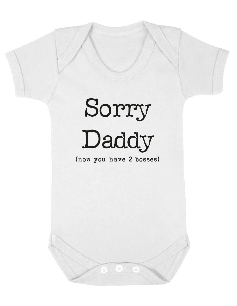 Smartypants White Sorry Daddy Now You Have 2 Bosses Funny Baby Clothes Short Sleeved Babygrow Bodysuit (0-3 Month)