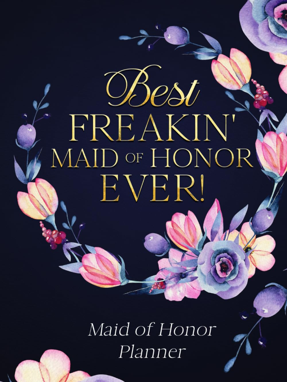 Maid of Honor Planner - Best Freakin' Maid of Honor Ever!: Wedding Planner Book and Organizer for the Maid/Matron of Honor. MOH Monthly and Weekly ... Duties, Checklist, Vendors & Party Planner
