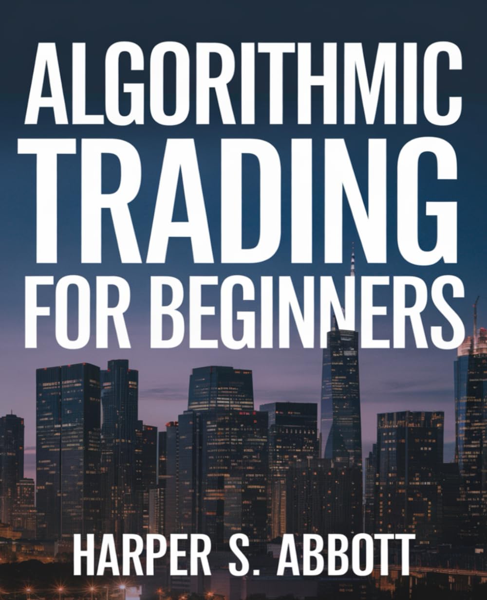 Algorithmic Trading for Beginners: Master the basics of automated trading systems and strategies