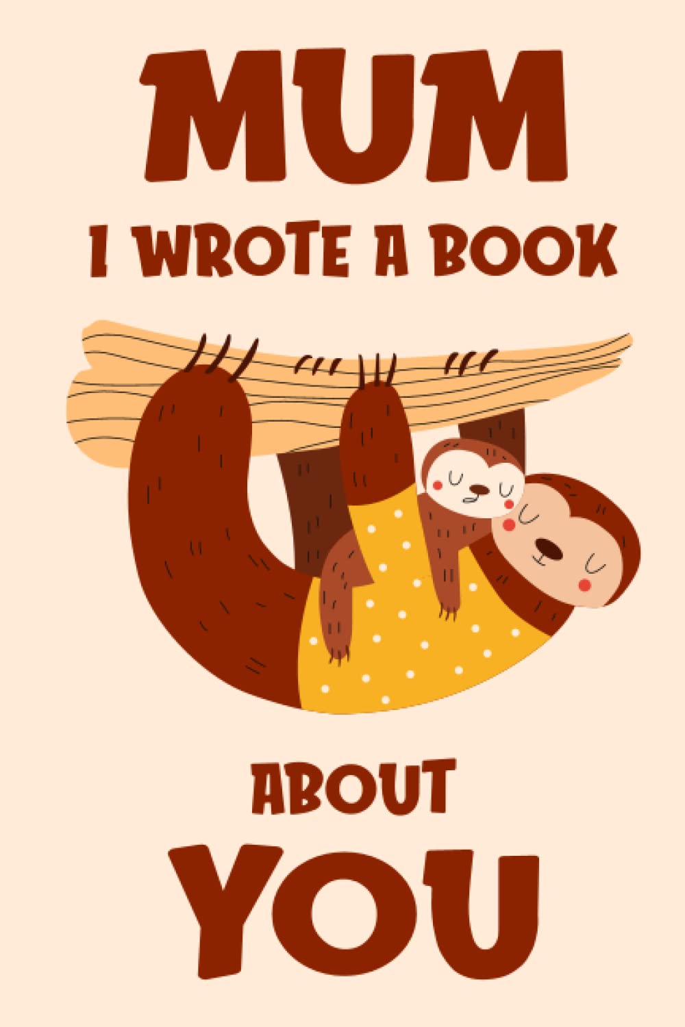 Mum I Wrote A Book About You: Fill In The Blank Book Prompts, Sloth Book For Kids Boys Girls, Personalized Mother's Day, Birthday Gift From Son Daughter to Mum, Christmas Present Gift For Mummy