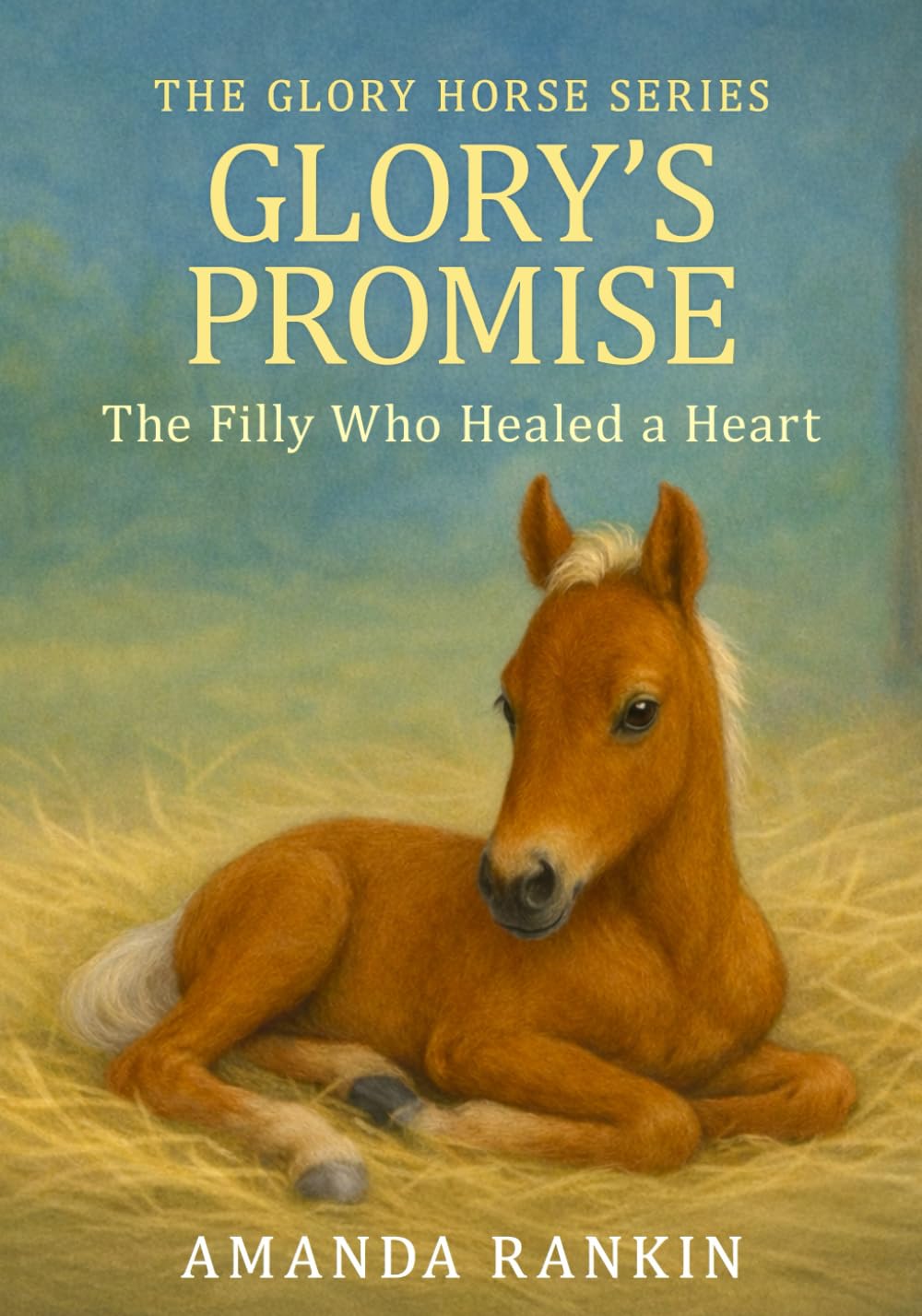 Glory's Promise: The Filly Who Healed A Heart (The Glory Horse Series)