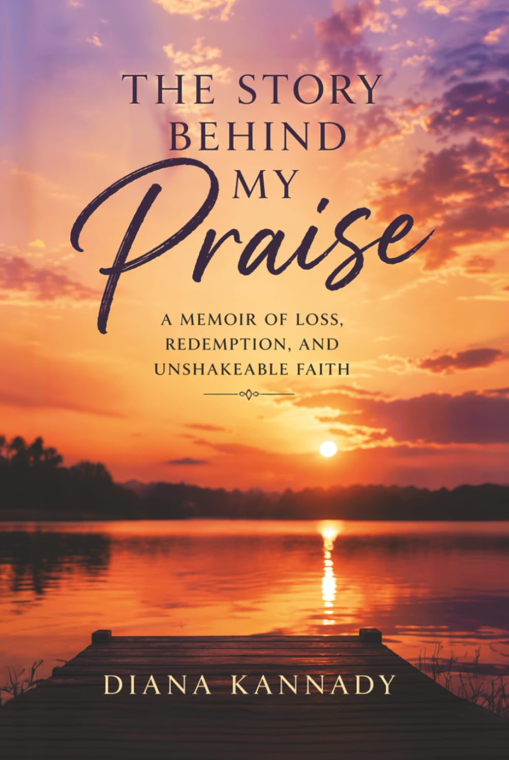 The Story Behind My Praise: A Memoir of Loss, Redemption, and Unshakeable Faith