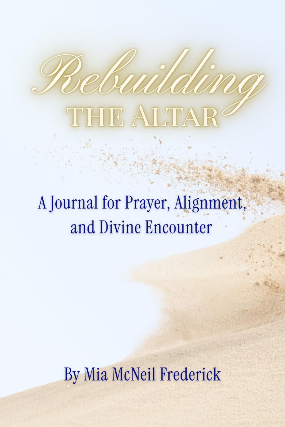 Rebuilding the Altar: A Journal for Prayer, Alignment, and Divine Encounter