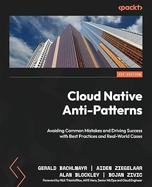 Cloud Native Anti-Patterns: Avoiding Common Mistakes and Driving Success with Best Practices and Real-World Cases-Wow! eBook