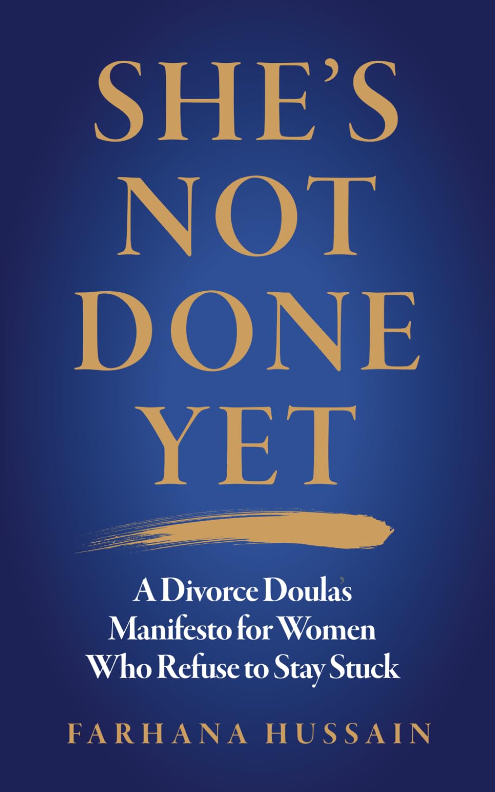 She's Not Done Yet: A Divorce Doula's Manifesto For Women Who Refuse To Stay Stuck