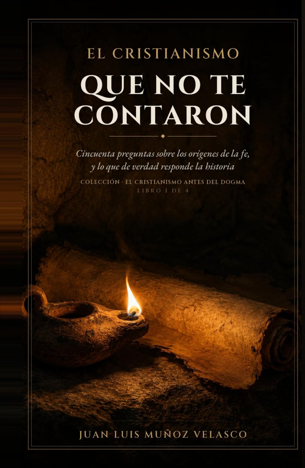 El cristianismo que no te contaron: Cincuenta preguntas sobre los orígenes de la fe, y lo que de verdad responde la historia (El cristianismo antes del dogma)
