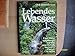 Produktbild Lebendes Wasser: Viktor Schauberger und das Geheimnis natürlicher Energie