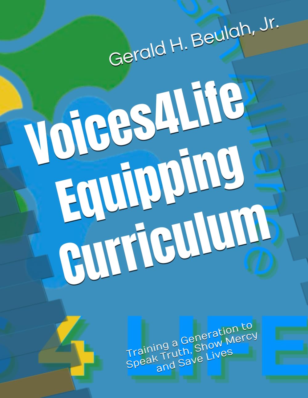 Voices 4 Life Equipping Curriculum: Training a Generation to Speak Truth, Show Mercy and Save Lives