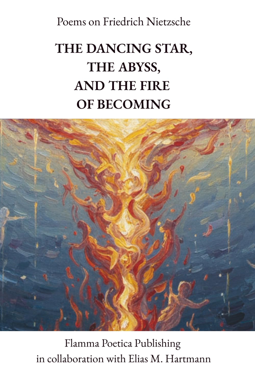 Poems on Friedrich Nietzsche: The Dancing Star, the Abyss, and the Fire of Becoming