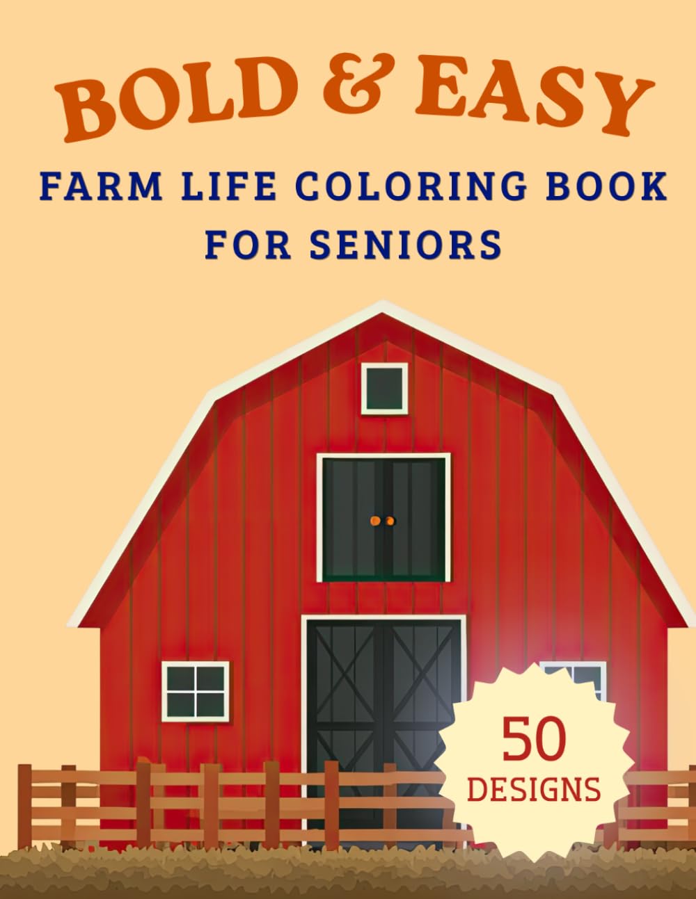 Bold & Easy Farm Life Coloring Book for Seniors: Large Print Country Scenes, Farm Animals and Simple Rural Designs for Relaxation (Bold & Easy Coloring Book for Seniors)