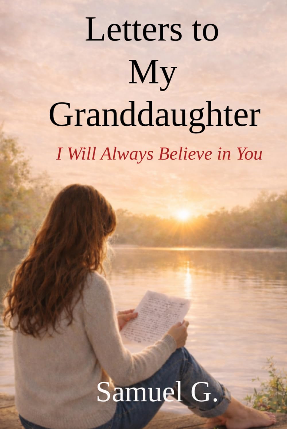Letters to My Granddaughter: I Will Always Believe in You