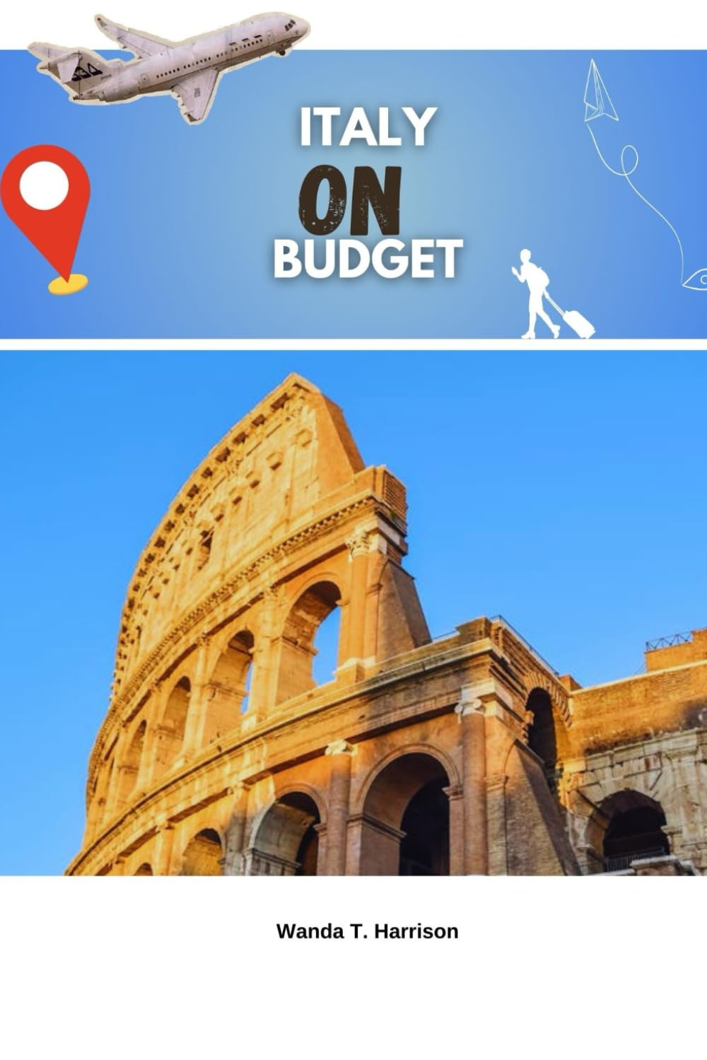 ITALY ON A BUDGET: A Smart Travel Guide to Affordable Cities, Transport, and Dining