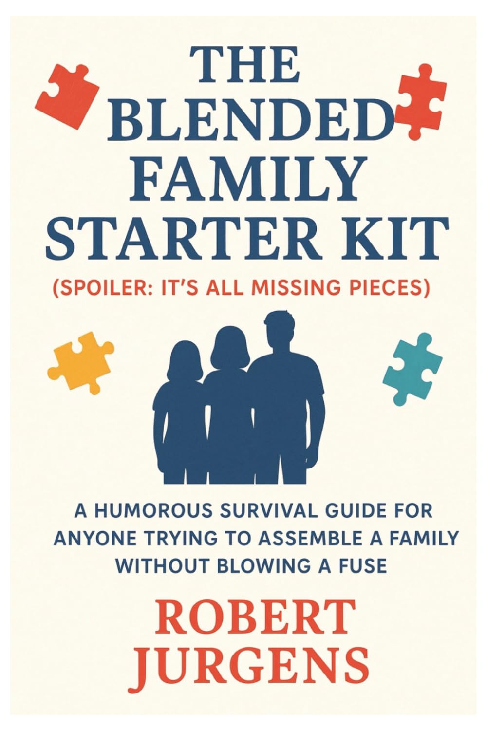 The Blended Family Starter Kit: A Roadmap for single parents, blended family strategies, co-parenting