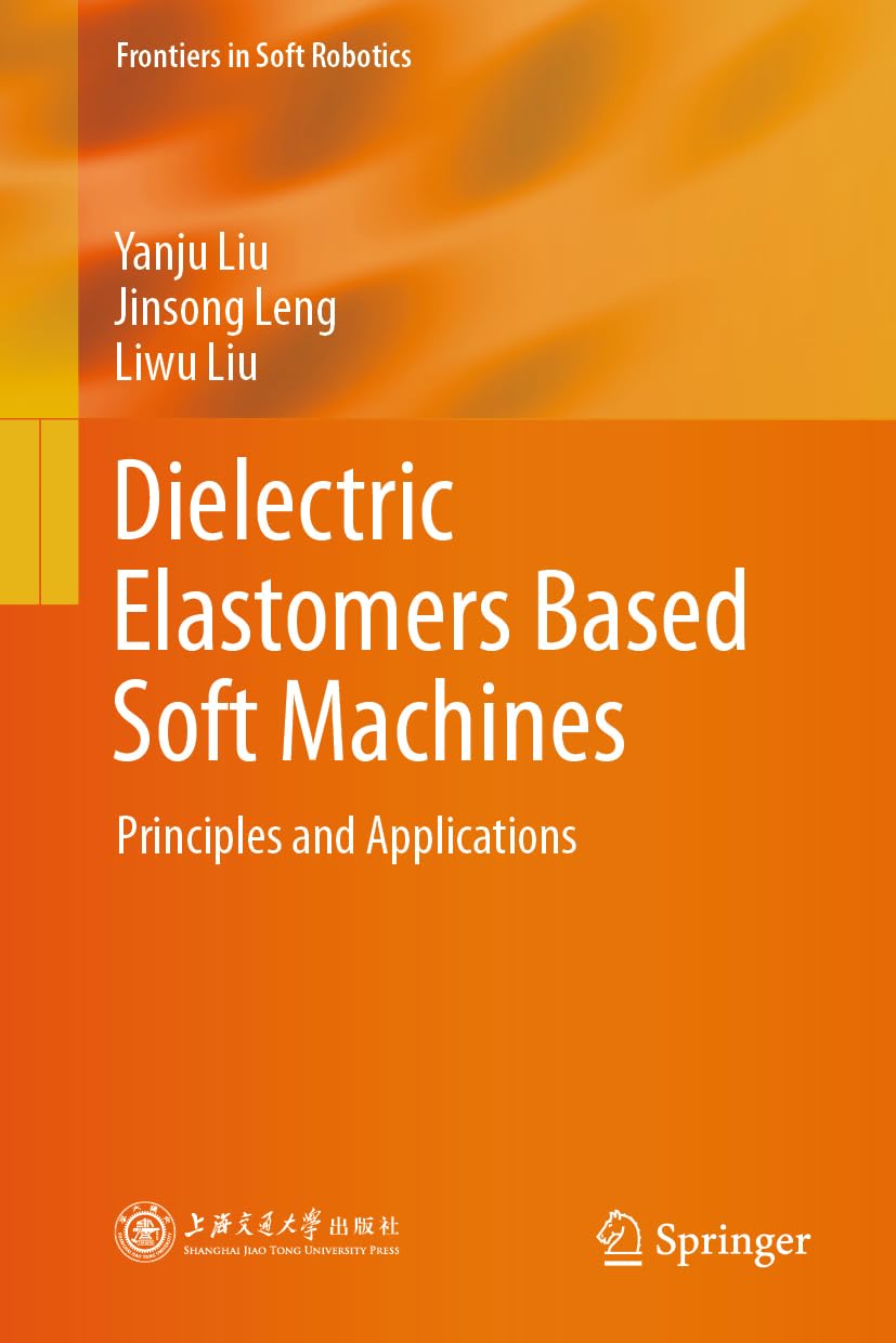 Dielectric Elastomers Based Soft Machines: Principles and Applications (Frontiers in Soft Robotics)