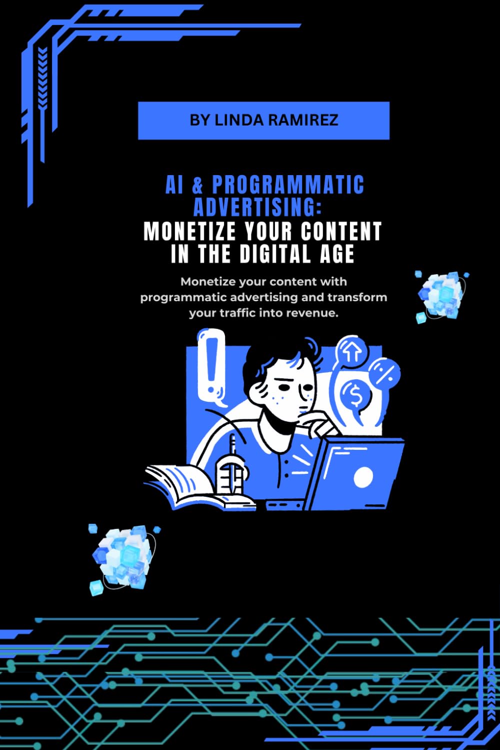AI & Programmatic Advertising: Monetize Your Content in the Digital Age: Monetize your content with programmatic advertising and transform your traffic into revenue.