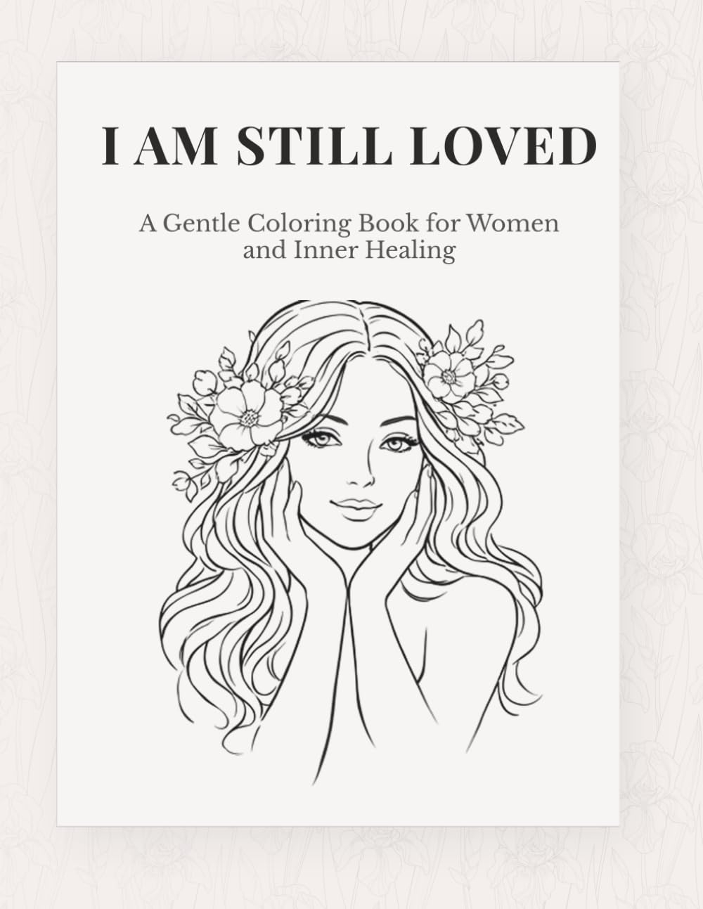 I Am Still Loved: A Gentle Coloring Book for Women and Inner Healing