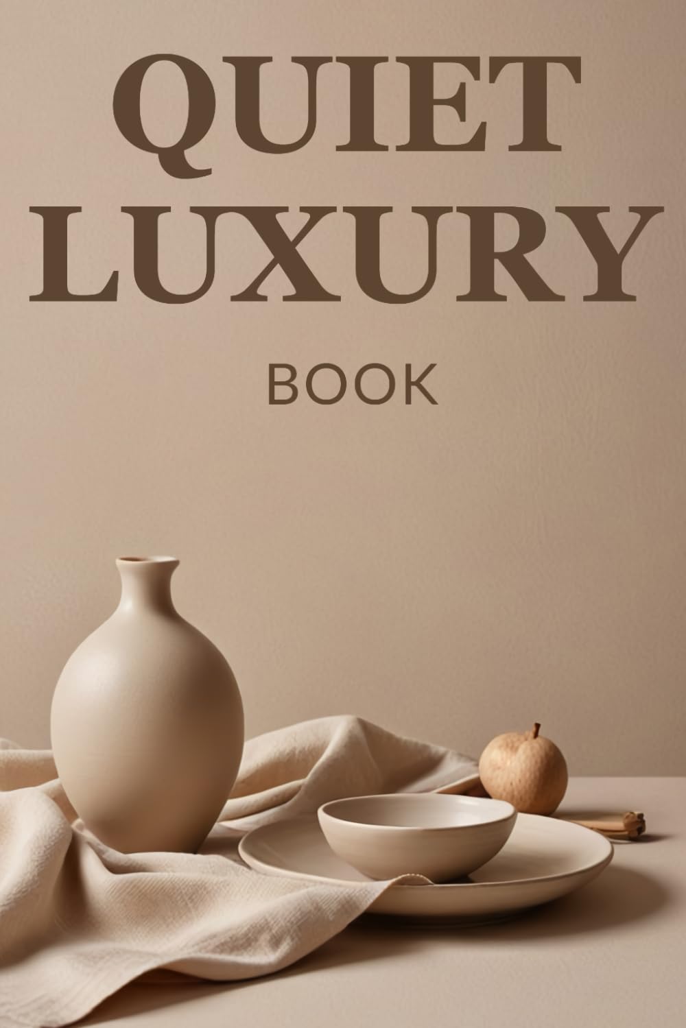 Quiet Luxury Book: An Introduction to Timeless Elegance and Minimalist Fashion | A Guide to Personal Branding | A Coffee Table Essential