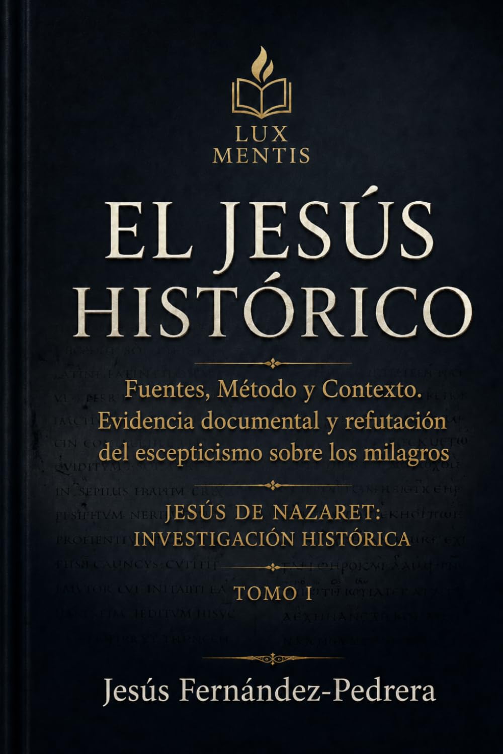 El Jesús Histórico: Fuentes, método y contexto. Evidencia documental y refutación del escepticismo sobre los milagros (Jesús de Nazaret: Investigación Histórica)