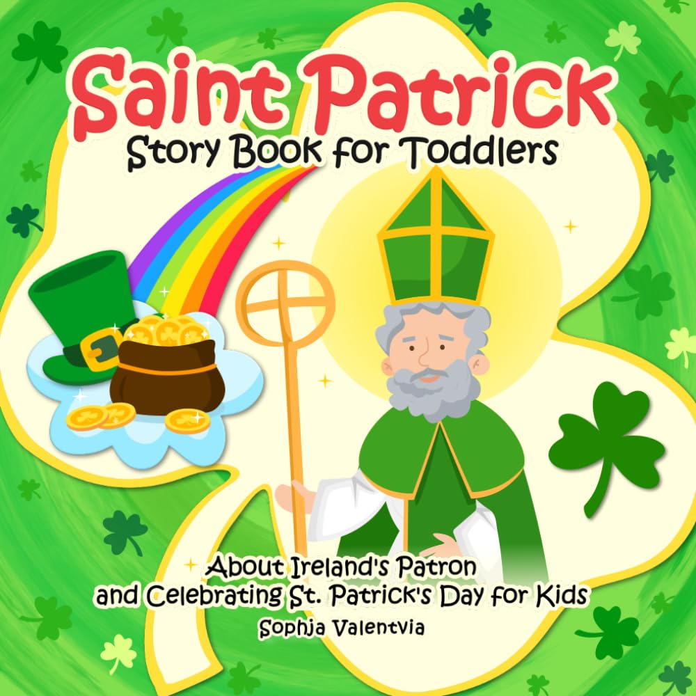 Saint Patrick Story Book for Toddlers: About Ireland's Patron and Celebrating St. Patrick's Day for Kids