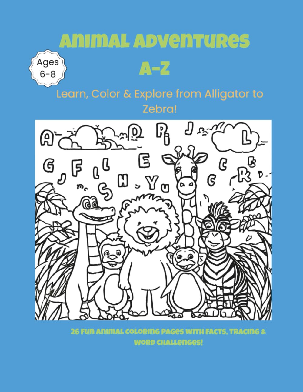 ANIMAL ADVENTURES A-Z: Animal Alphabet Coloring & Activity Book for Kids Ages 6–8: Fun Facts, Tracing & Word Challenges