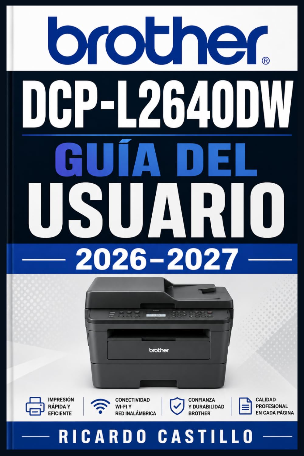 Brother DCP-L2640DW Guía del Usuario 2026-2027: Instrucciones Completas de Configuración, Funciones Inalámbricas y Solución de Problemas para Impresión Láser en Casa y Oficina