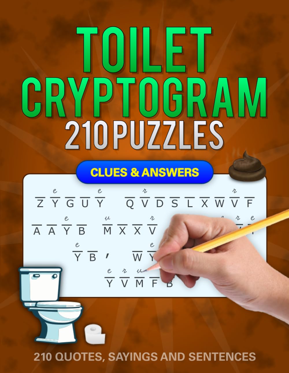 Toilet Cryptograms: 210 Funny Toilet-Themed Cryptoquip Cryptogram Puzzles With Hidden Jokes and Quotes to Decode for Relaxation, Laughs, and Daily Brain Training (With Hints and Solutions)