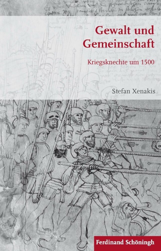 Gewalt und Gemeinschaft. Kriegsknechte um 1500 (Krieg in der Geschichte)
