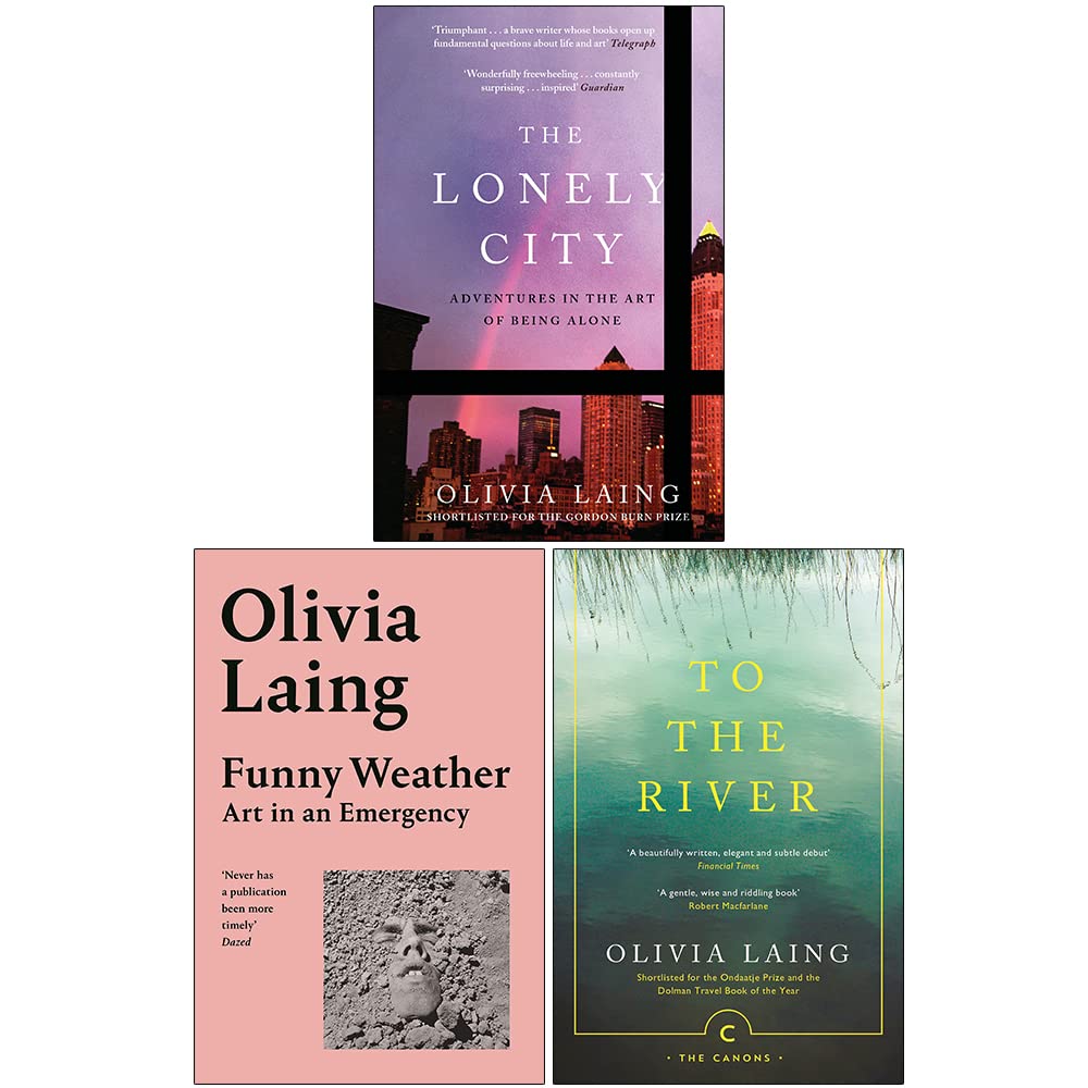Olivia Laing Collection 3 Books Set (The Lonely City, Funny Weather Art in an Emergency, To the River)