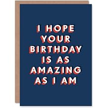 Artery8 I Hope Your Day Amazing As I Am Funny Cheeky For Him Birthday Card