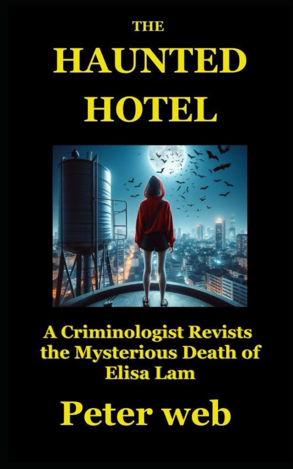 The Haunted Hotel: A Criminologist Revisits the Mysterious Death of Elisa Lam (Crime, Paranormal, Psychological Thriller)