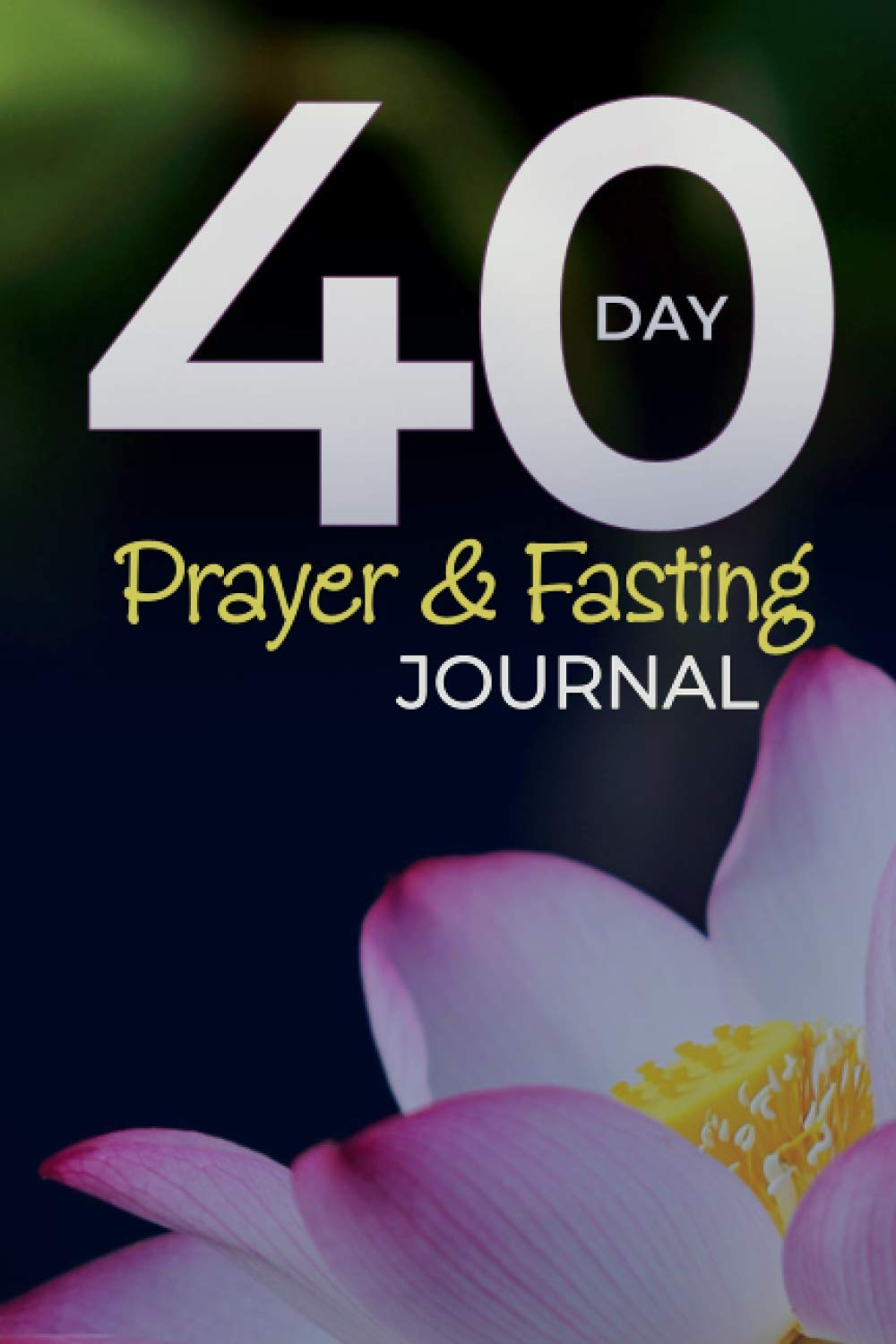 40 Day Prayer and Fasting Journal: A Personal Guide to a more Meaningful Relationship with God for Easter, Lent, New Year, Christmas | Daily Devotional with Bible Verses | Gratitude and Meditation