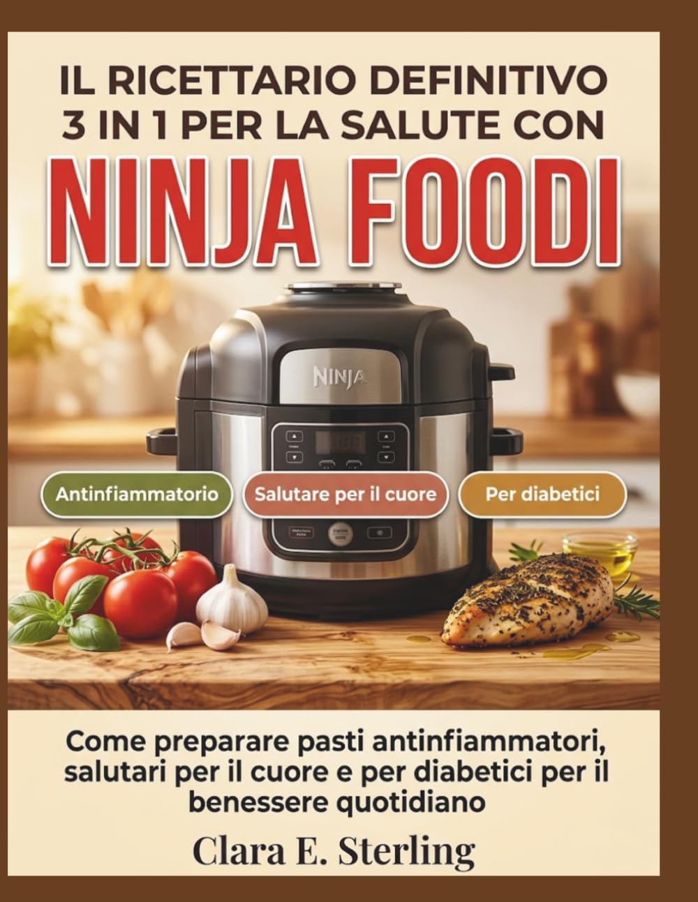 Il ricettario definitivo 3 in 1 per la salute con Ninja Foodi: Come preparare pasti antinfiammatori, salutari per il cuore e per diabetici per il benessere quotidiano