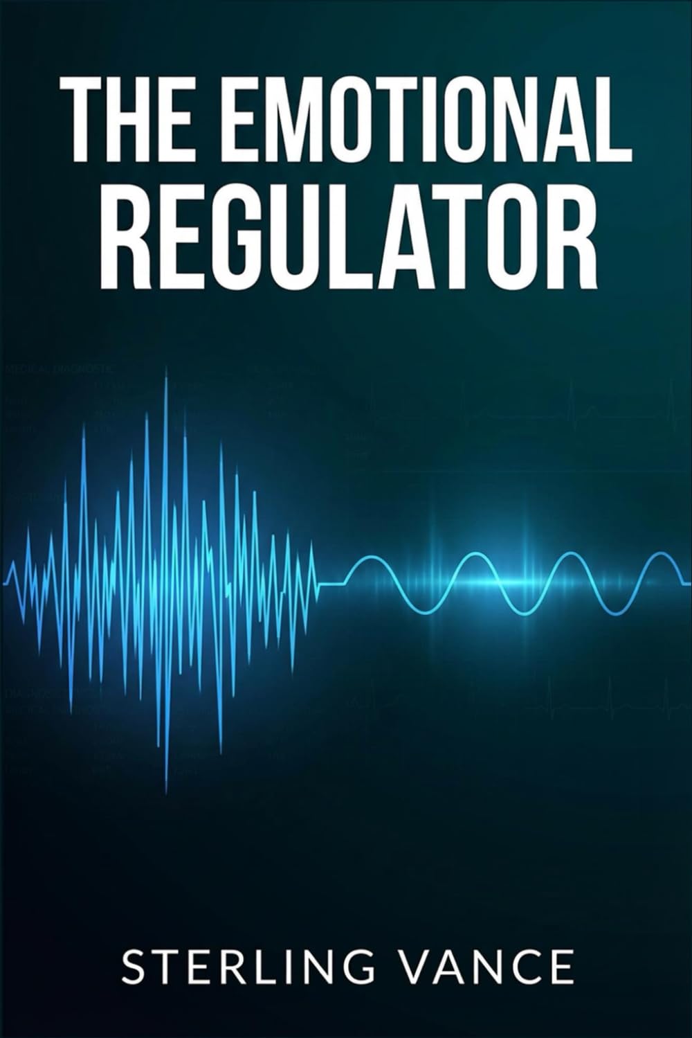 The Emotional Regulator: How to Master Your Emotions, Stop Reactive Outbursts, and Respond with Intention (The Cognitive Toolkit)