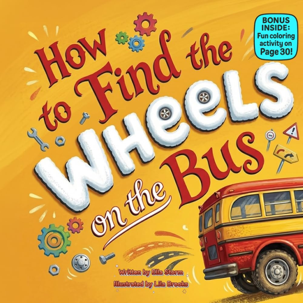 How to Find the Wheels on the Bus: A Funny Rhyming Adventure About Missing Wheels, Dancing Chickens, and Silly Bus Fun