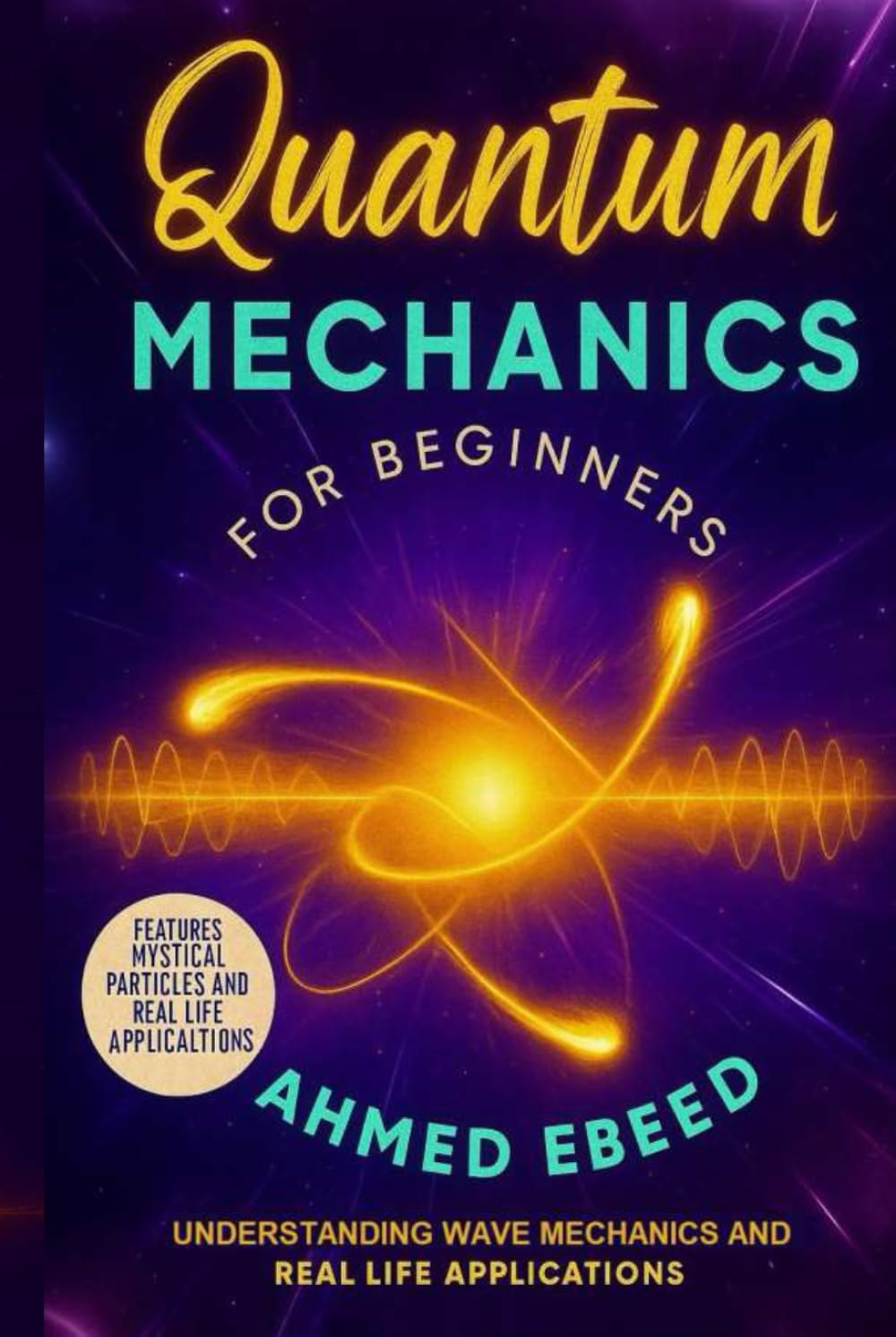 Quantum Mechanics for Beginners: Understanding Wave Mechanics and Real Life Applications
