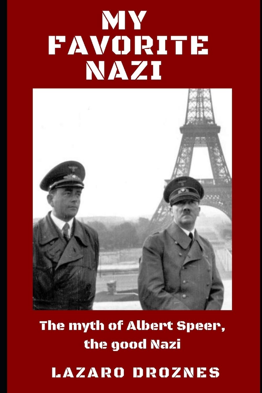 MY FAVORITE NAZI: The myth of Albert Speer, the good Nazi. (FOCUS ON NAZISM)