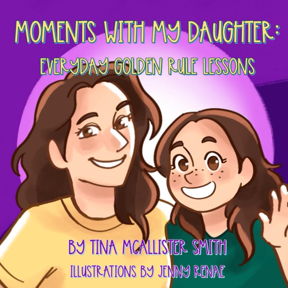 Moments with My Daughter: Everyday Golden Rule Lessons