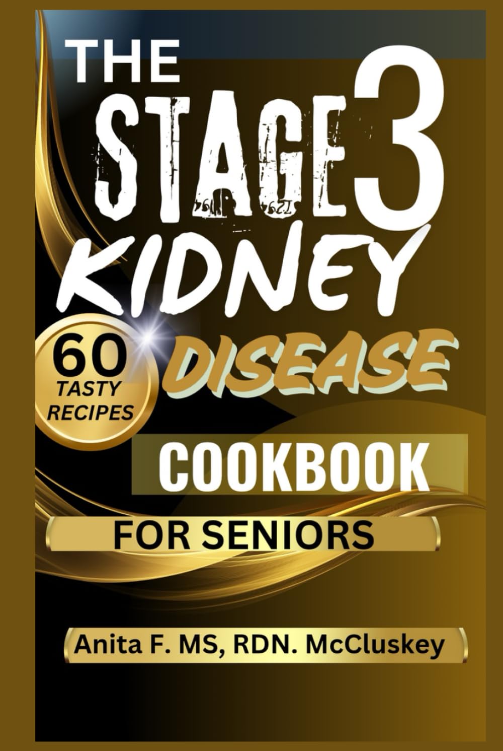 THE STAGE 3 KIDNEY DISEASE COOKBOOK FOR SENIORS: Nourishing Recipes for Renal Health and Vitality