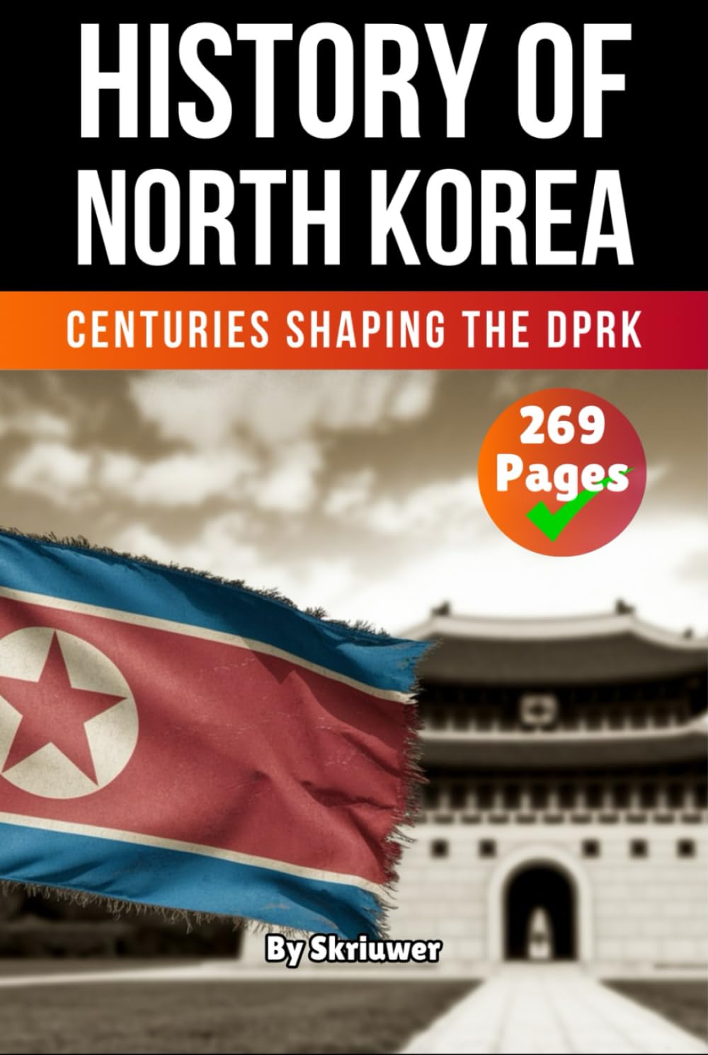 The History of North Korea: Centuries Shaping the DPRK (The History of Countries)