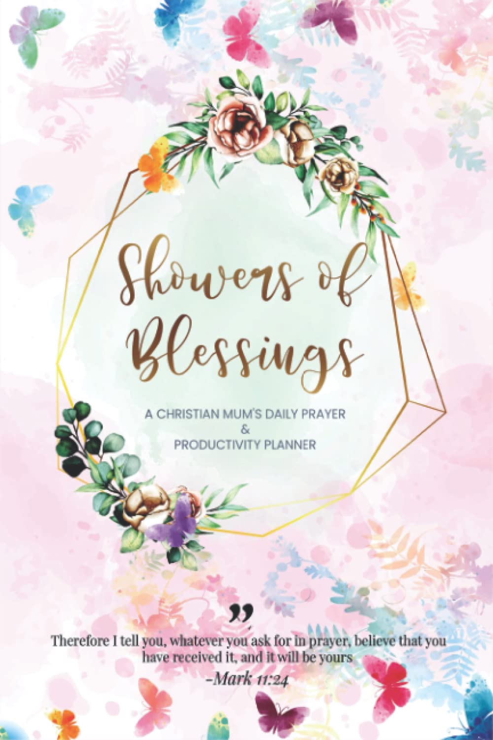 Showers of Blessings – A Christian mum's daily prayer & productivity planner – Productive life organizer for goal setting, gratitude, task ... Bible verse journal for mums & mums to be