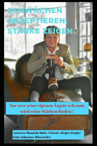 SCHWÄCHEN AKZEPTIEREN, STÄRKE ZEIGEN: Nur wer seine Ängste und Schwächen erkennt, wird seine Stärken erkennen!
