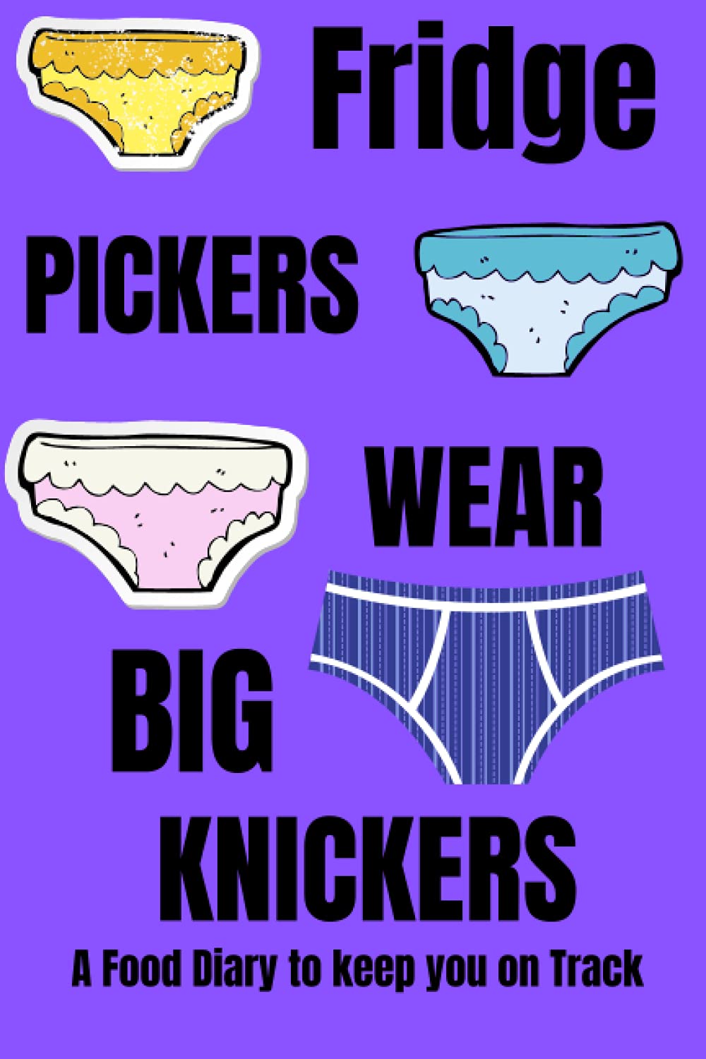 Fridge Pickers Wear Big Knickers Food Diary: Diet food Journal