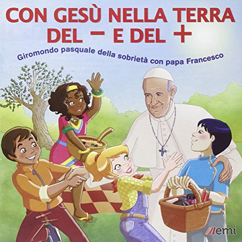 Con Gesù nella terra del + e del -. Giromondo pasquale della sobrietà con papa Francesco Con Gesù nella terra del + e del -. Giromondo pasquale della sobrietà con papa Francesco